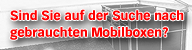 Sind Sie auf der Suche nach gebrauchten Mobilboxen?